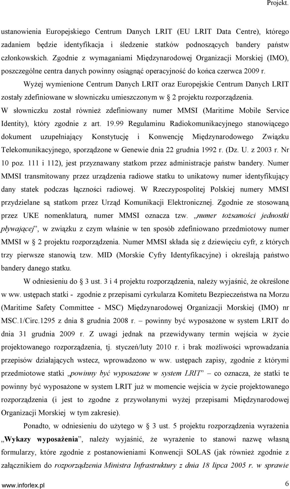 Wyżej wymienione Centrum Danych LRIT oraz Europejskie Centrum Danych LRIT zostały zdefiniowane w słowniczku umieszczonym w 2 projektu rozporządzenia.