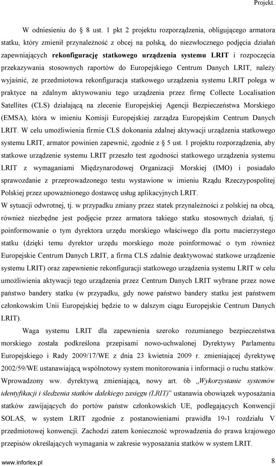 systemu LRIT i rozpoczęcia przekazywania stosownych raportów do Europejskiego Centrum Danych LRIT, należy wyjaśnić, że przedmiotowa rekonfiguracja statkowego urządzenia systemu LRIT polega w praktyce