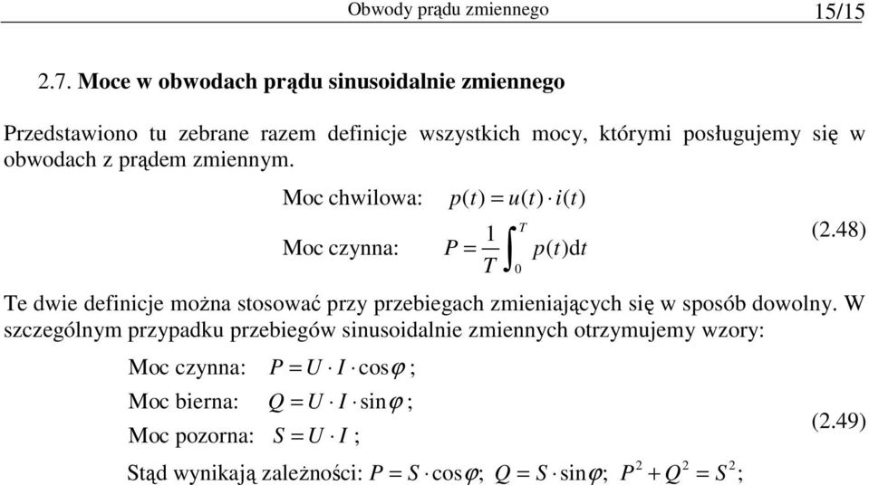 prąde zienny. Moc chwilowa: p( t) = u( t) i( t) Moc czynna: P = p( t)dt (.