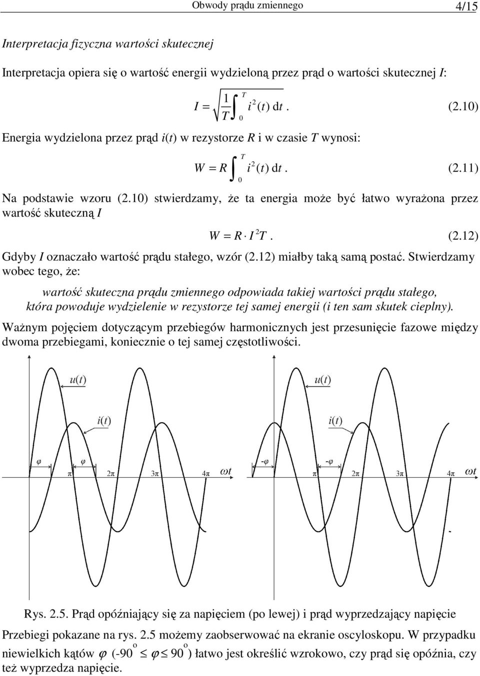 ) stwierdzay, Ŝe ta energia oŝe być łatwo wyraŝona przez wartość skuteczną I W = R I. (.) Gdyby I oznaczało wartość prądu stałego, wzór (.) iałby taką saą postać.