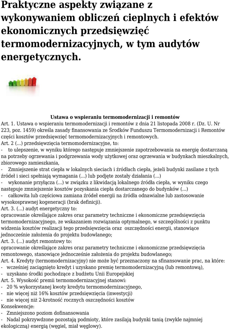 1459) określa zasady finansowania ze Środków Funduszu Termomodernizacji i Remontów części kosztów przedsięwzięć termomodernizacyjnych i remontowych. Art. 2 (.