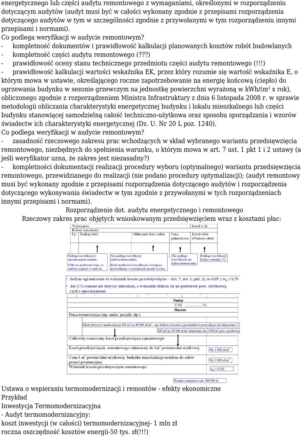 - kompletność dokumentów i prawidłowość kalkulacji planowanych kosztów robót budowlanych - kompletność części audytu remontowego (?