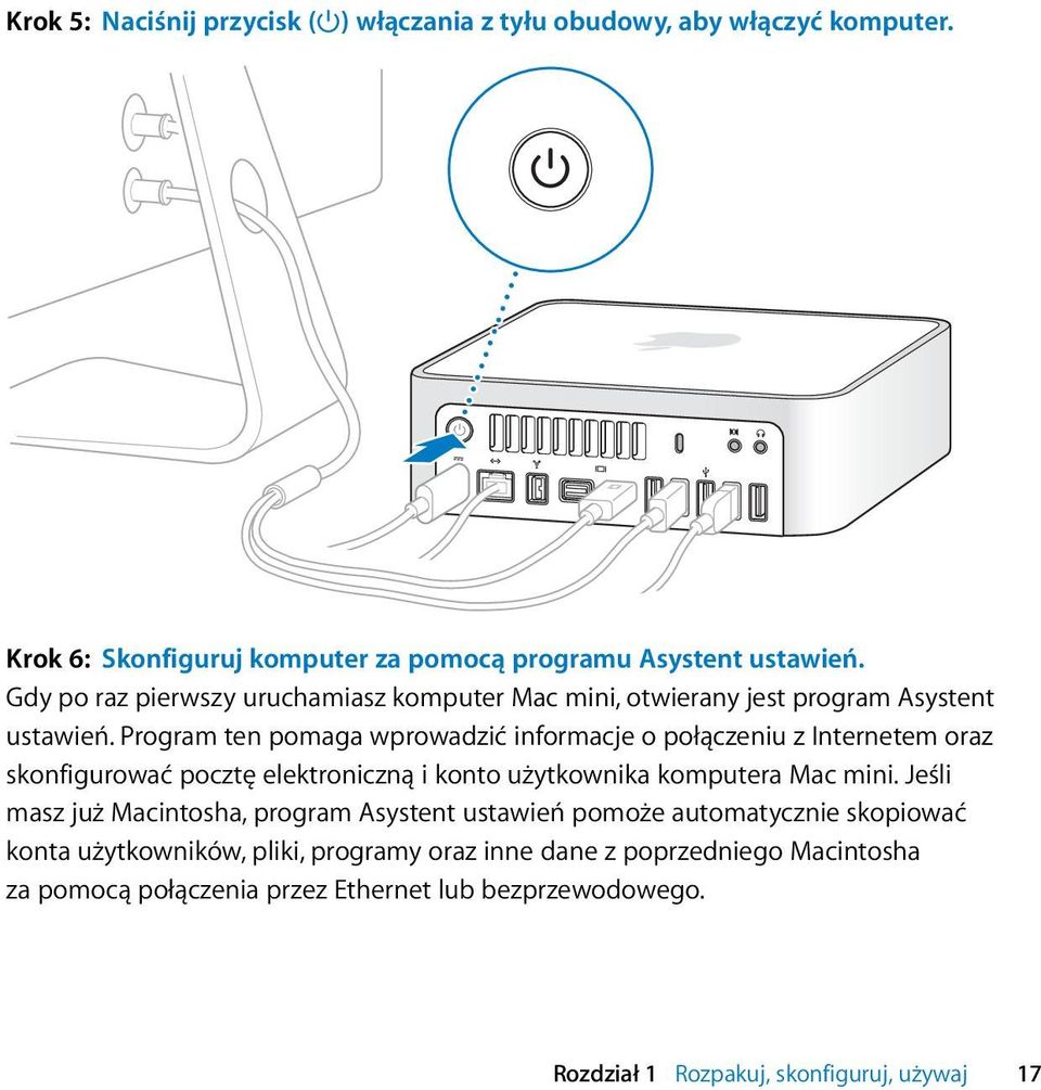 Program ten pomaga wprowadzić informacje o połączeniu z Internetem oraz skonfigurować pocztę elektroniczną i konto użytkownika komputera Mac mini.