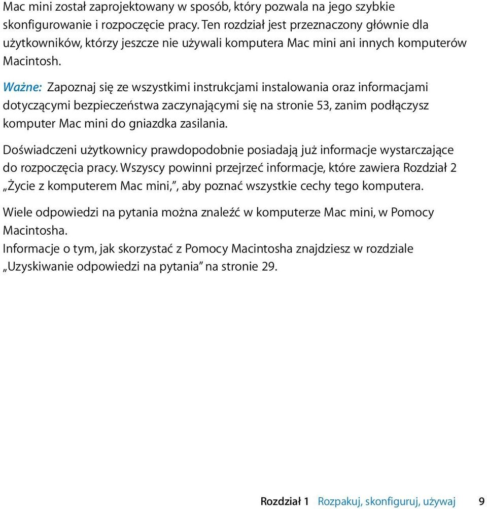 Ważne: Zapoznaj się ze wszystkimi instrukcjami instalowania oraz informacjami dotyczącymi bezpieczeństwa zaczynającymi się na stronie 53, zanim podłączysz komputer Mac mini do gniazdka zasilania.