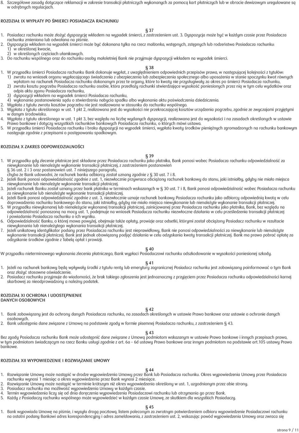 2. Dyspozycja wkładem na wypadek śmierci może być dokonana tylko na rzecz małżonka, wstępnych, zstępnych lub rodzeństwa Posiadacza rachunku: 1) w określonej kwocie, 2) w określonych częściach