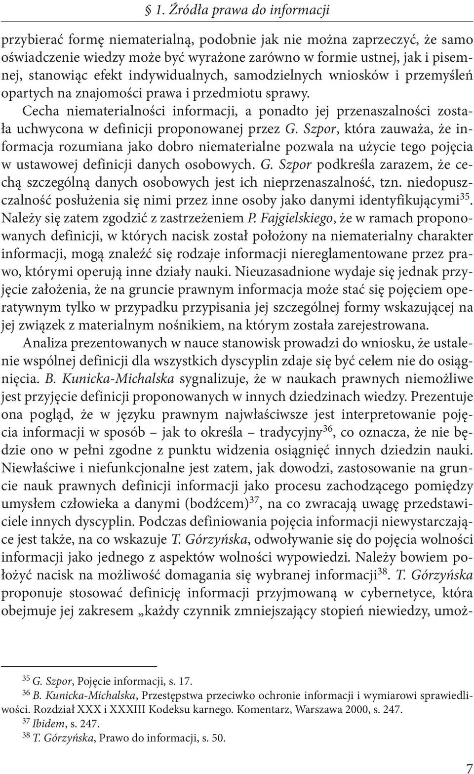 Cecha niematerialności informacji, a ponadto jej przenaszalności została uchwycona w definicji proponowanej przez G.