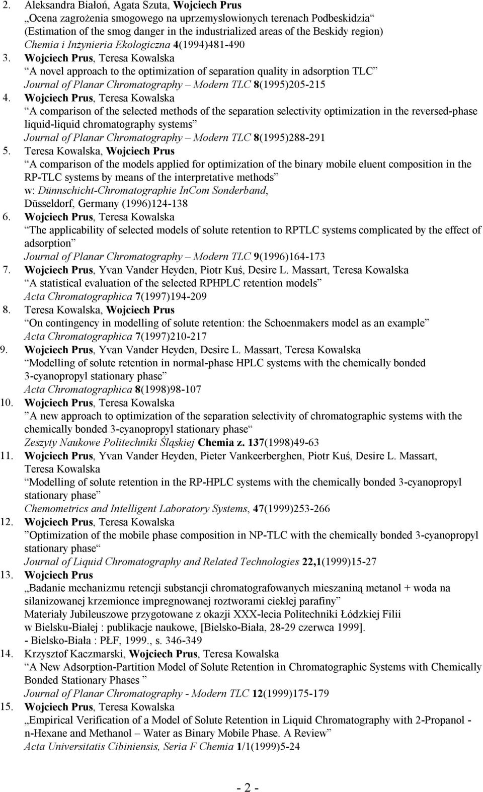 Wojciech Prus, Teresa Kowalska A novel approach to the optimization of separation quality in adsorption TLC Journal of Planar Chromatography Modern TLC 8(1995)205-215 4.