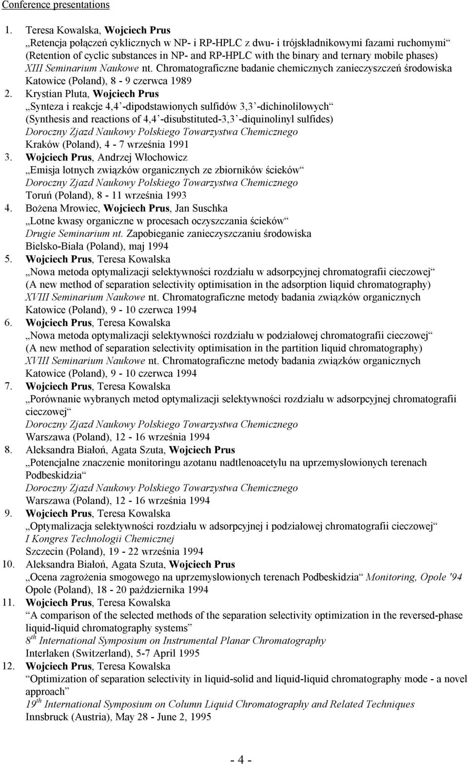 mobile phases) XIII Seminarium Naukowe nt. Chromatograficzne badanie chemicznych zanieczyszczeń środowiska Katowice (Poland), 8-9 czerwca 1989 2.