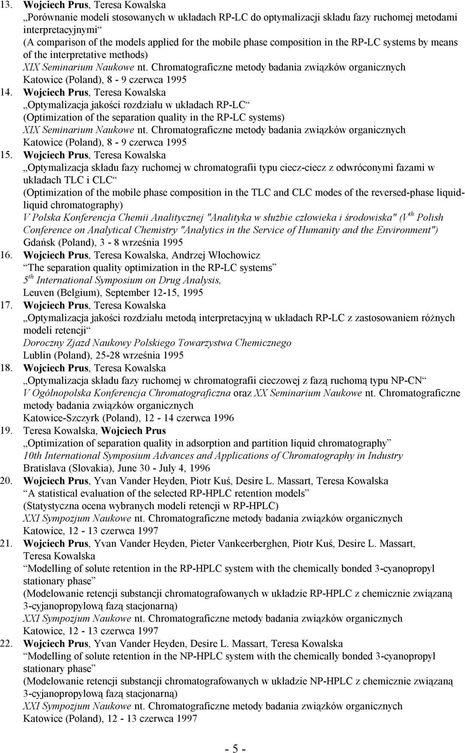 Wojciech Prus, Teresa Kowalska Optymalizacja jakości rozdziału w układach RP-LC (Optimization of the separation quality in the RP-LC systems) XIX Seminarium Naukowe nt.