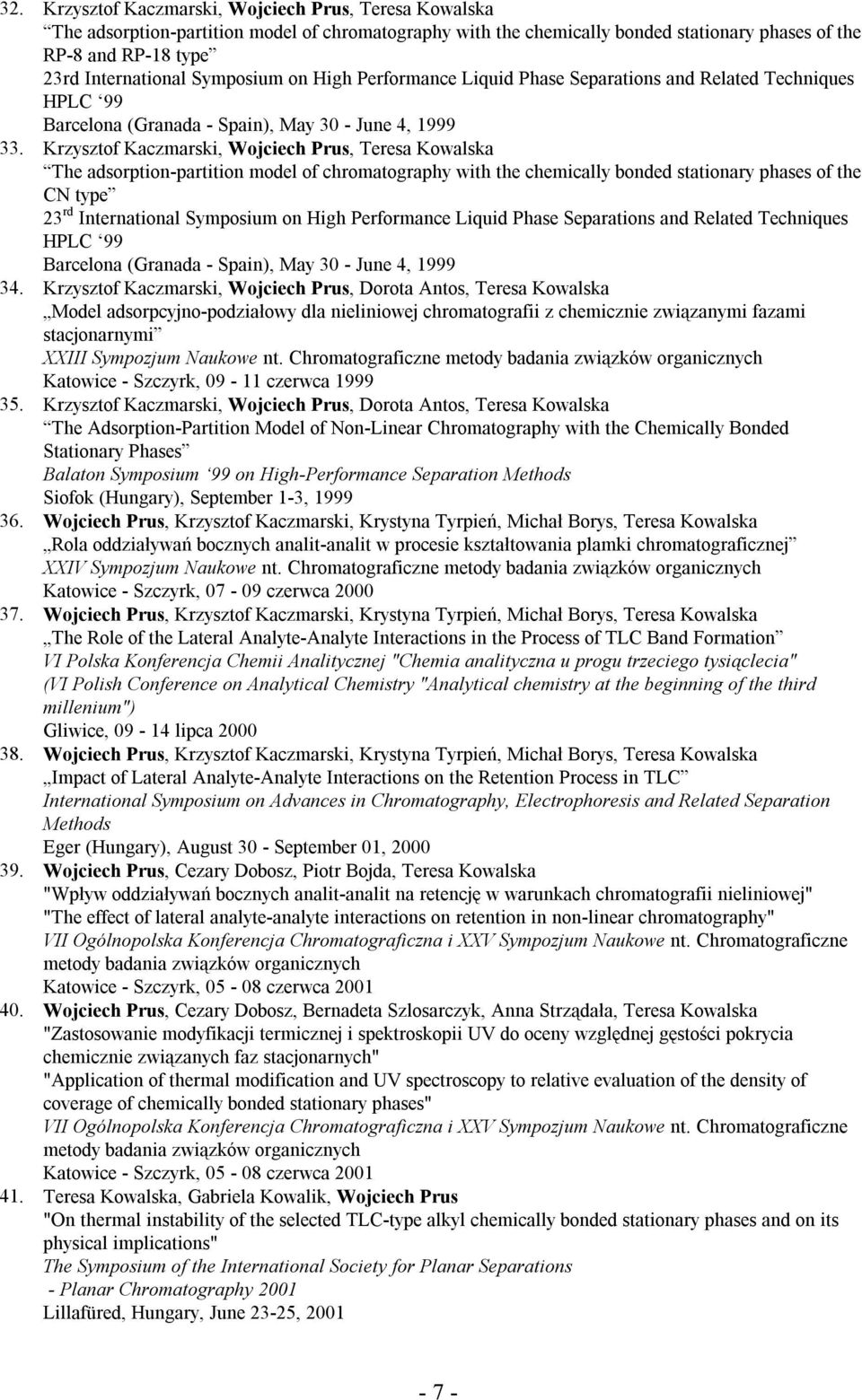 Krzysztof Kaczmarski, Wojciech Prus, Teresa Kowalska The adsorption-partition model of chromatography with the chemically bonded stationary phases of the CN type 23 rd International Symposium on High