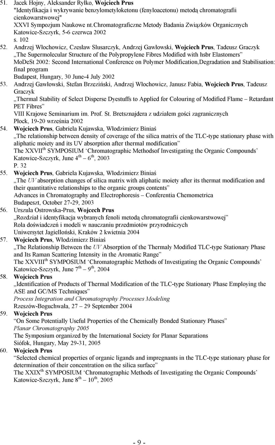 Andrzej Włochowicz, Czesław Slusarczyk, Andrzej Gawłowski, Wojciech Prus, Tadeusz Graczyk The Supermolecular Structure of the Polypropylene Fibres Modified with hsbr Elastomers MoDeSt 2002: Second