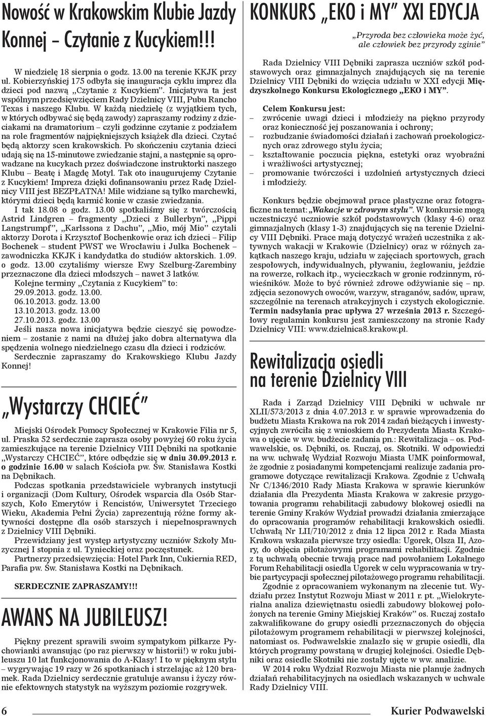 W każdą niedzielę (z wyjątkiem tych, w których odbywać się będą zawody) zapraszamy rodziny z dzieciakami na dramatorium czyli godzinne czytanie z podziałem na role fragmentów najpiękniejszych książek