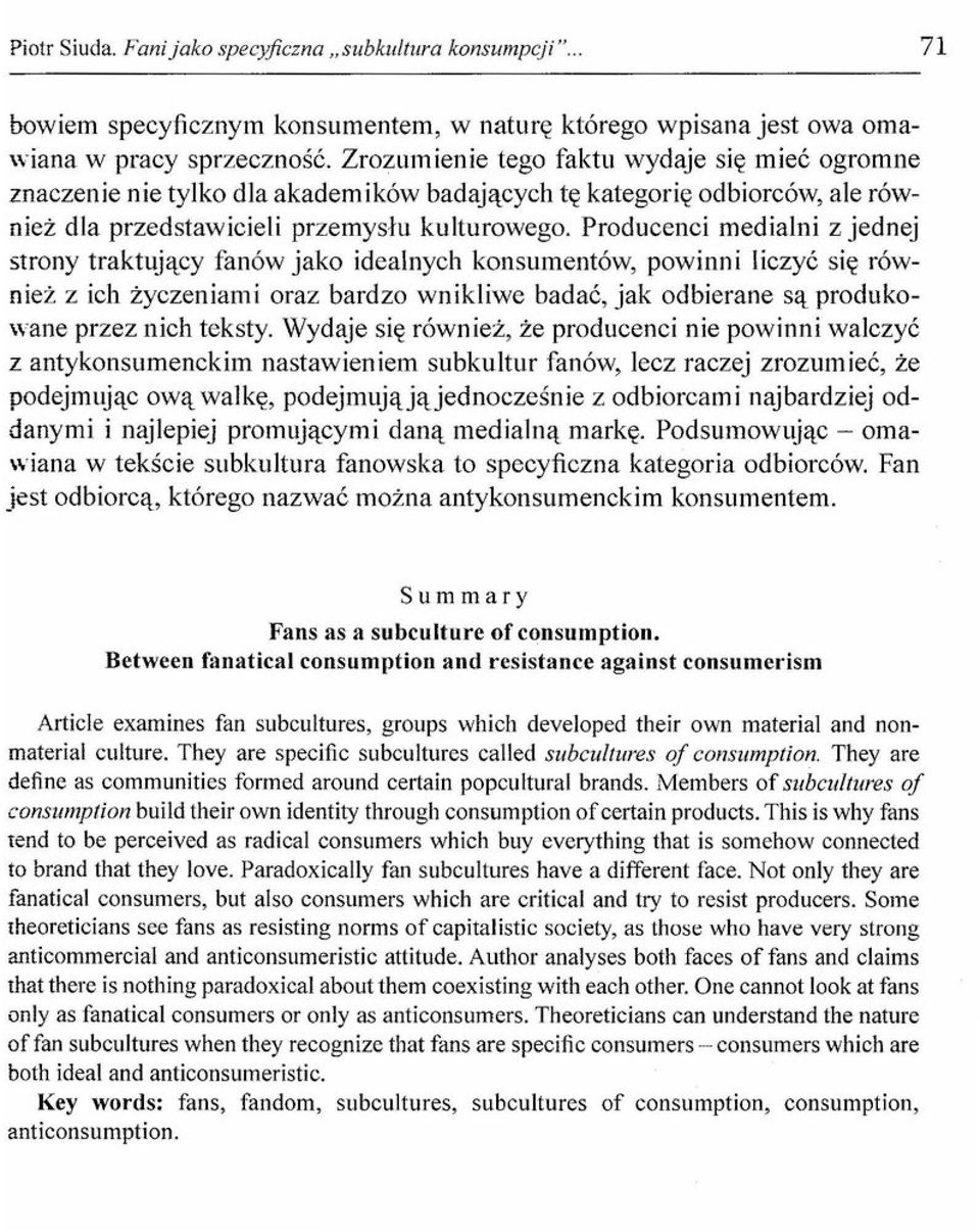 Producenci medialni z jednej strony traktujący fanów jako idealnych konsumentów, powinni liczyć się również z ich życzeniami oraz bardzo wnikliwe badać, jak odbierane są produkowane przez nich teksty.