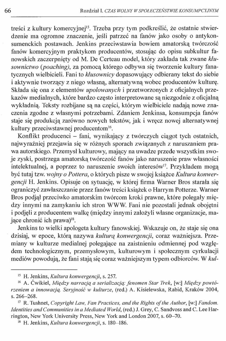 antykonsumenckich postawach. Jenkins przeciwstawia bowiem amatorską twórczość fanów komercyjnym praktykom producentów, stosując do opisu subkultur fanowskich zaczerpnięty od M.