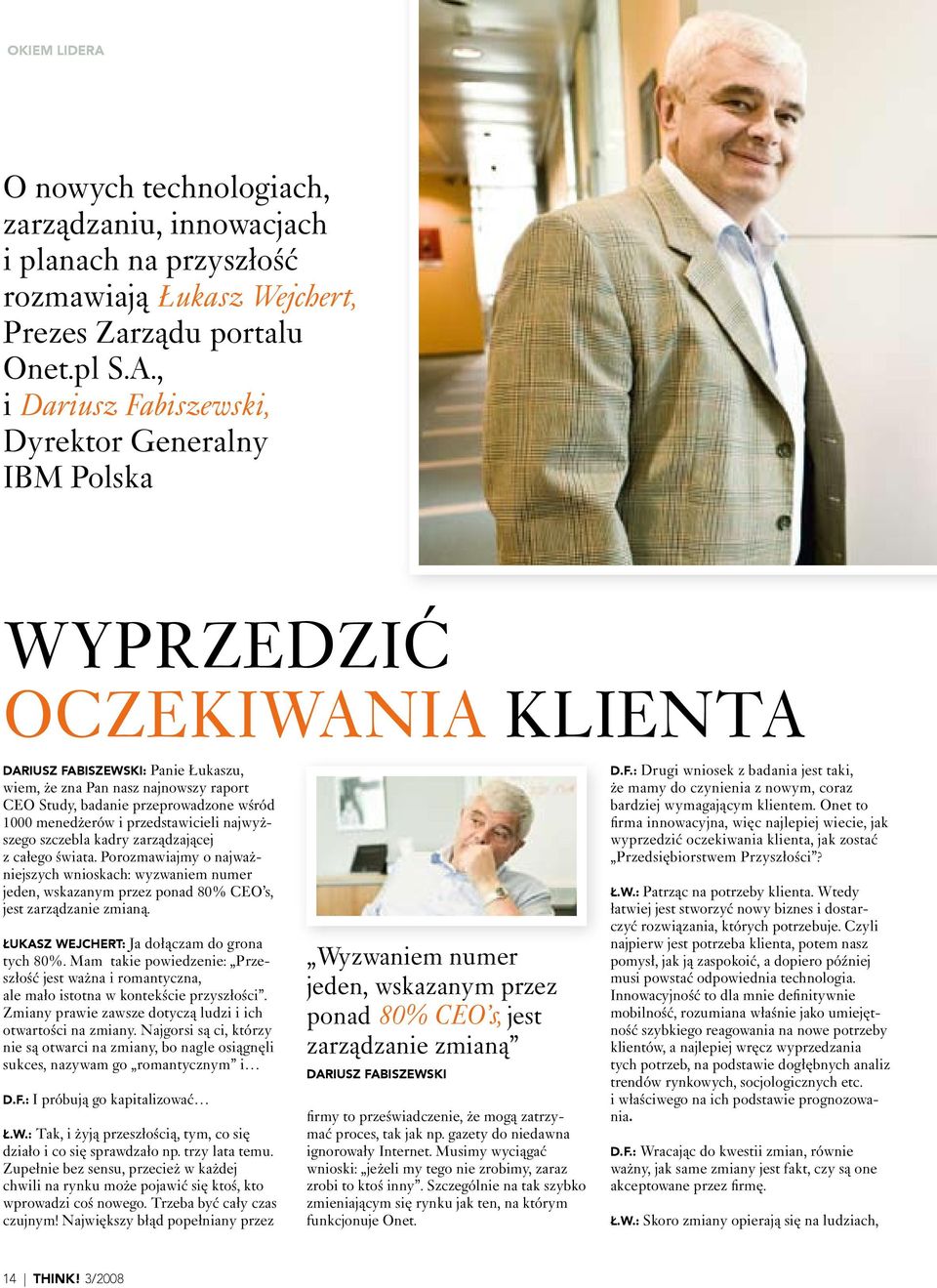 , i Dariusz Fabiszewski, Dyrektor Generalny IBM Polska WYPRZEDZIĆ OCZEKIWANIA KLIENTA DARIUSZ FABISZEWSKI: Panie Łukaszu, wiem, że zna Pan nasz najnowszy raport CEO Study, badanie przeprowadzone