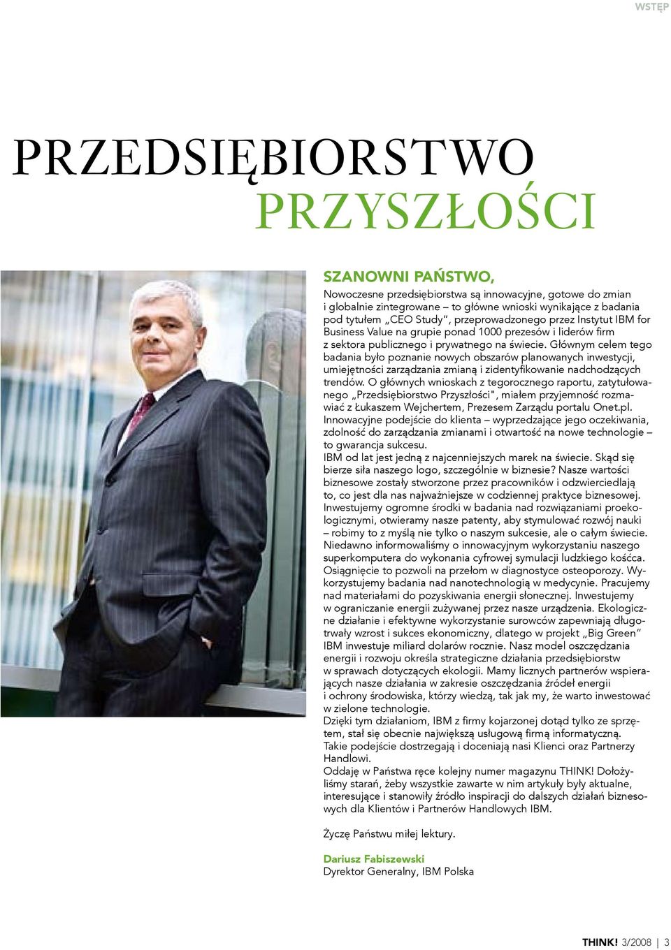 Głównym celem tego badania było poznanie nowych obszarów planowanych inwestycji, umiejętności zarządzania zmianą i zidentyfikowanie nadchodzących trendów.