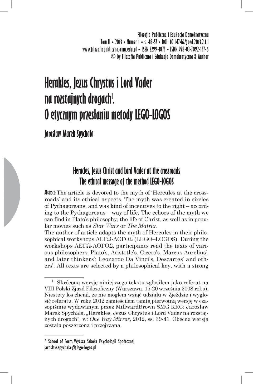 O etycznym przesłaniu metody LEGO-LOGOS Jarosław Marek Spychała Heracles, Jesus Christ and Lord Vader at the crossroads The ethical message of the method LEGO-LOGOS Abstract: The article is devoted