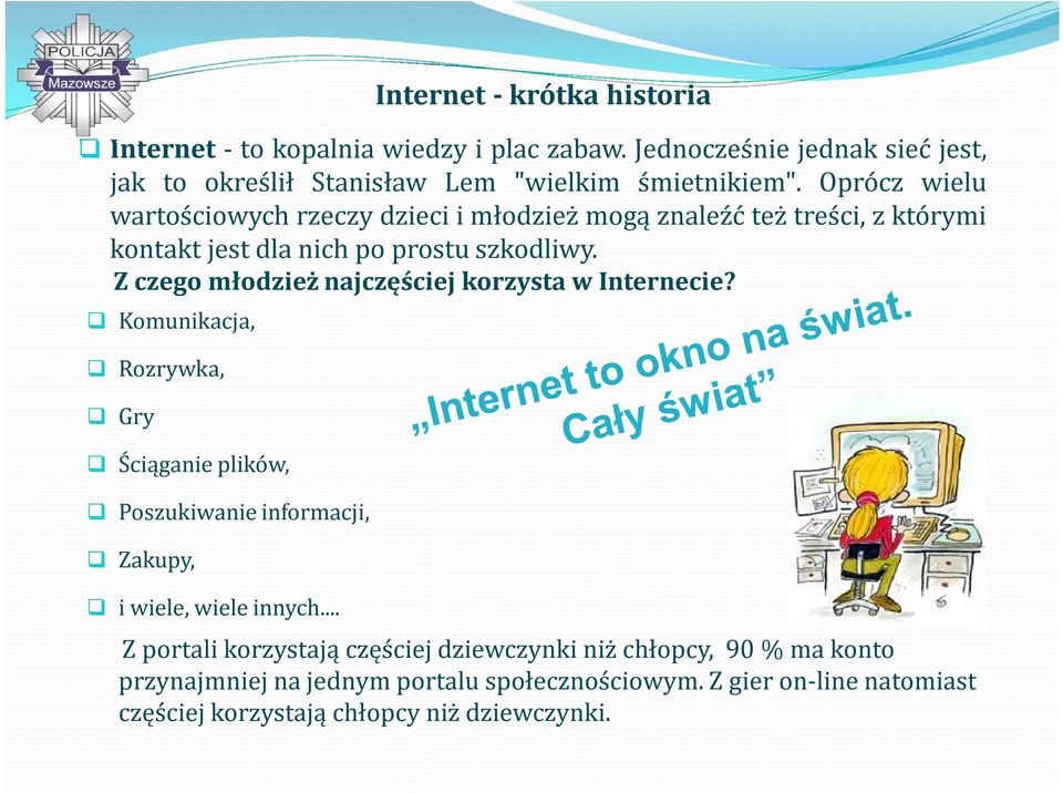 Z czego młodzież najczęściej korzysta w Internecie? Komunikacja, Rozrywka, Gry Ściąganie plików, Poszukiwanie informacji, Zakupy, i wiele, wiele innych.