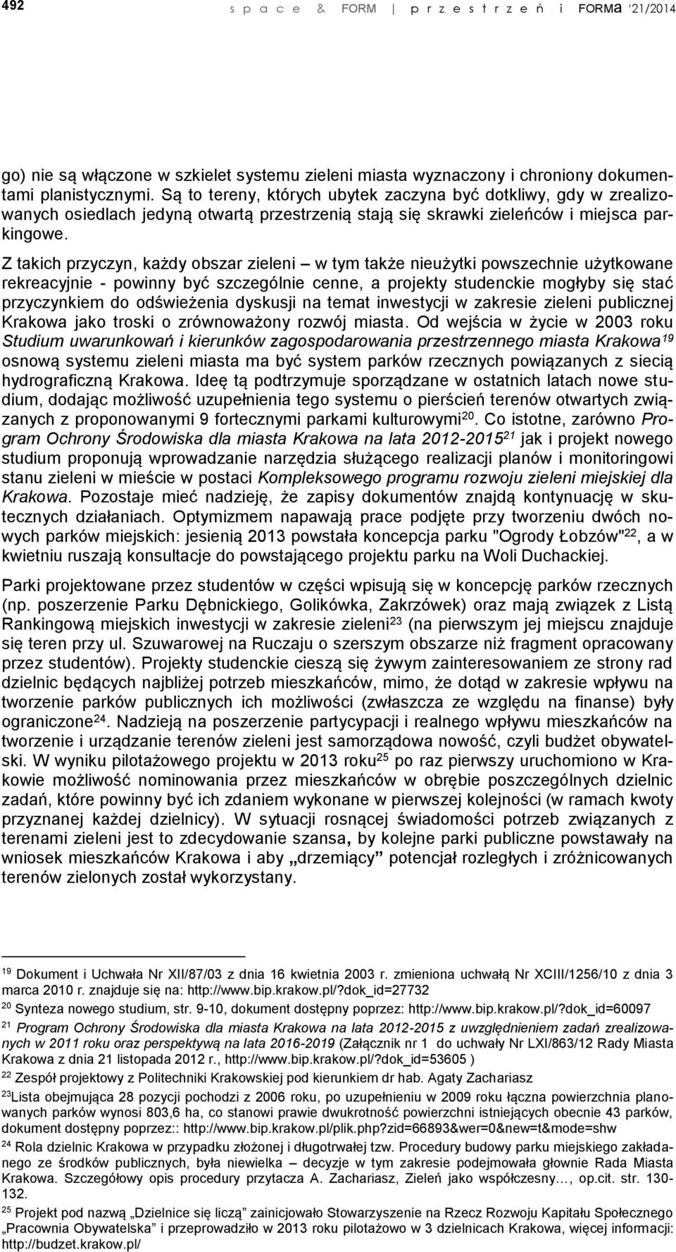 Z takich przyczyn, każdy obszar zieleni w tym także nieużytki powszechnie użytkowane rekreacyjnie - powinny być szczególnie cenne, a projekty studenckie mogłyby się stać przyczynkiem do odświeżenia