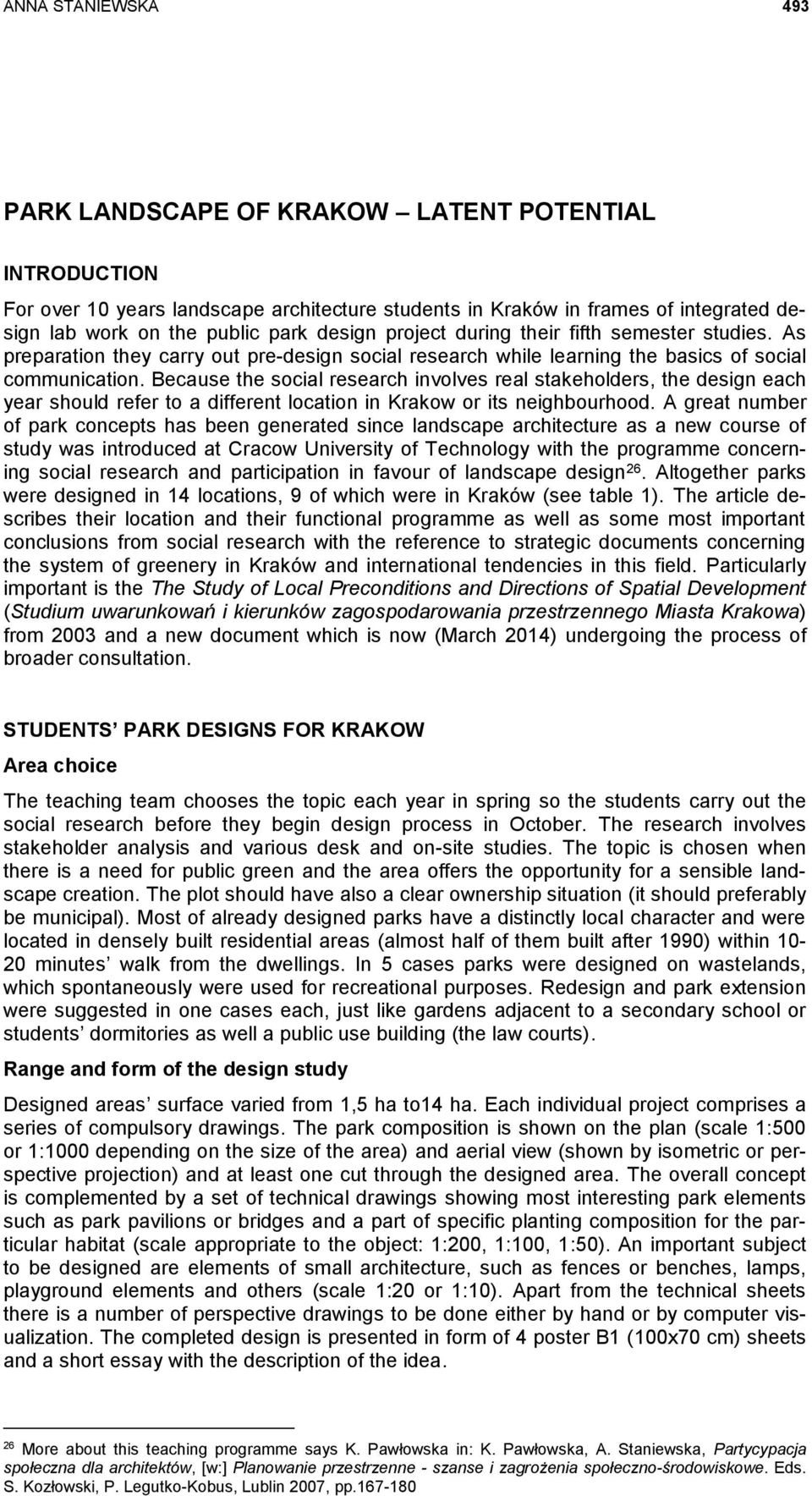 Because the social research involves real stakeholders, the design each year should refer to a different location in Krakow or its neighbourhood.