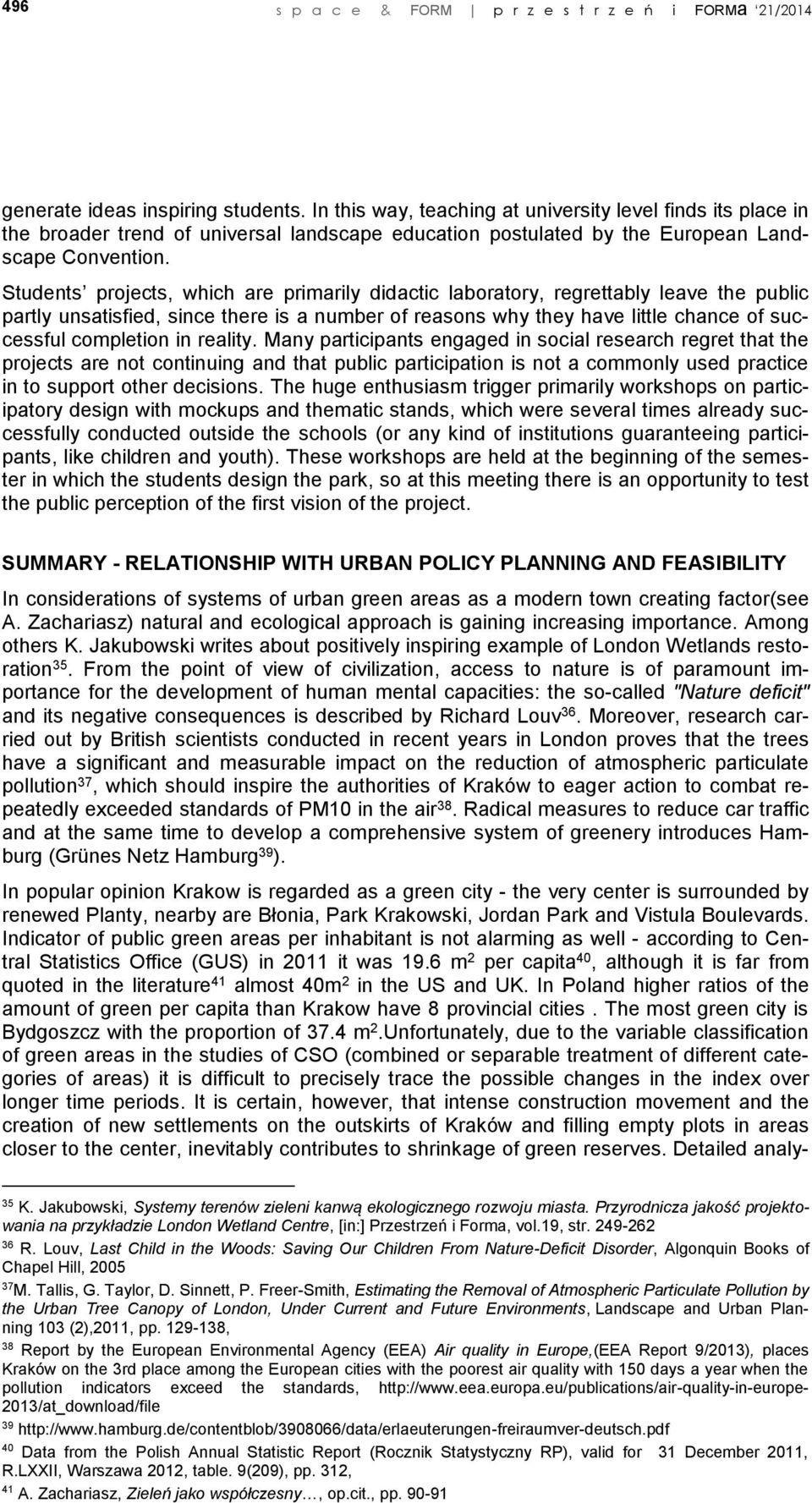 Students projects, which are primarily didactic laboratory, regrettably leave the public partly unsatisfied, since there is a number of reasons why they have little chance of successful completion in