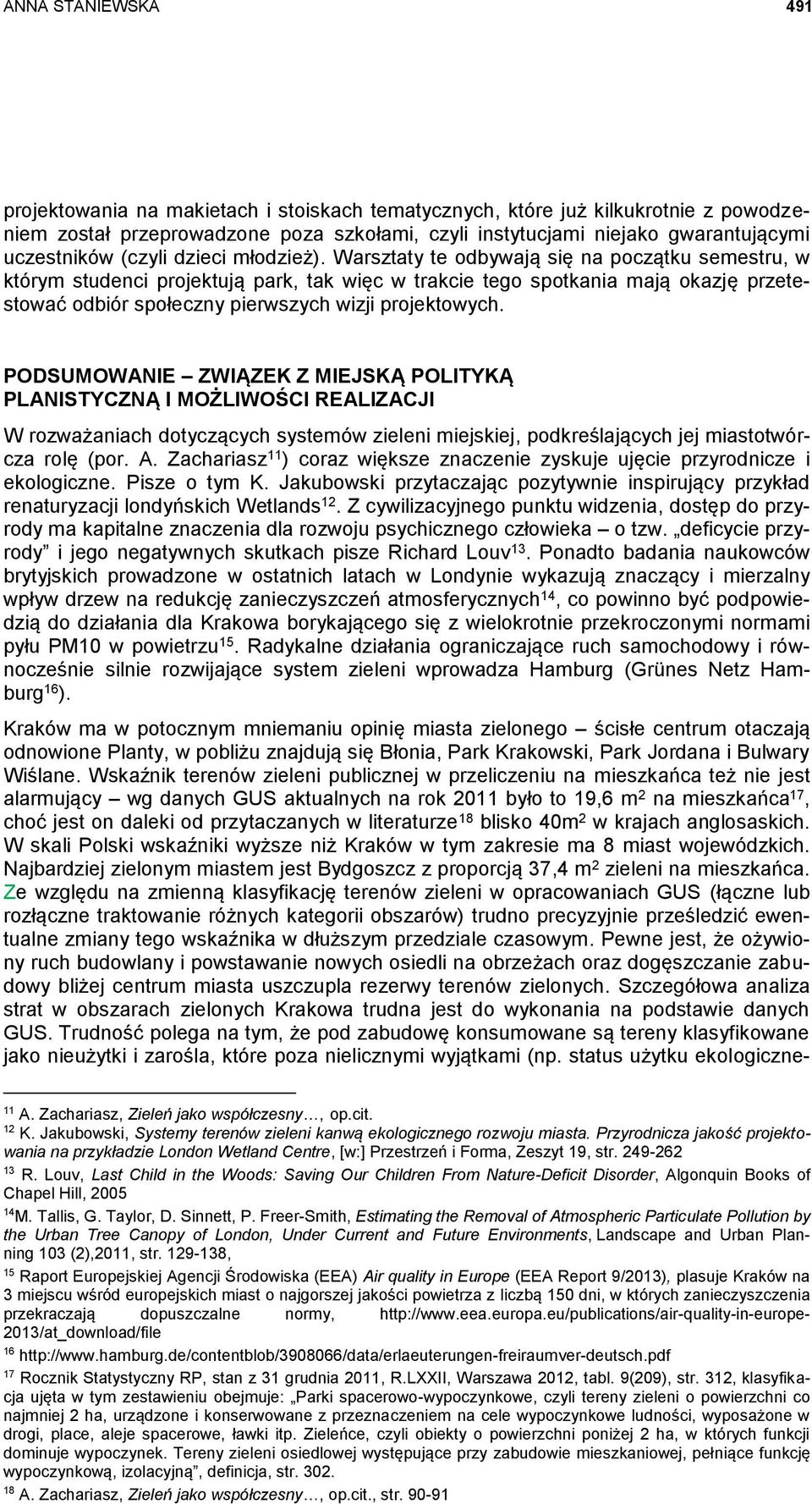 Warsztaty te odbywają się na początku semestru, w którym studenci projektują park, tak więc w trakcie tego spotkania mają okazję przetestować odbiór społeczny pierwszych wizji projektowych.