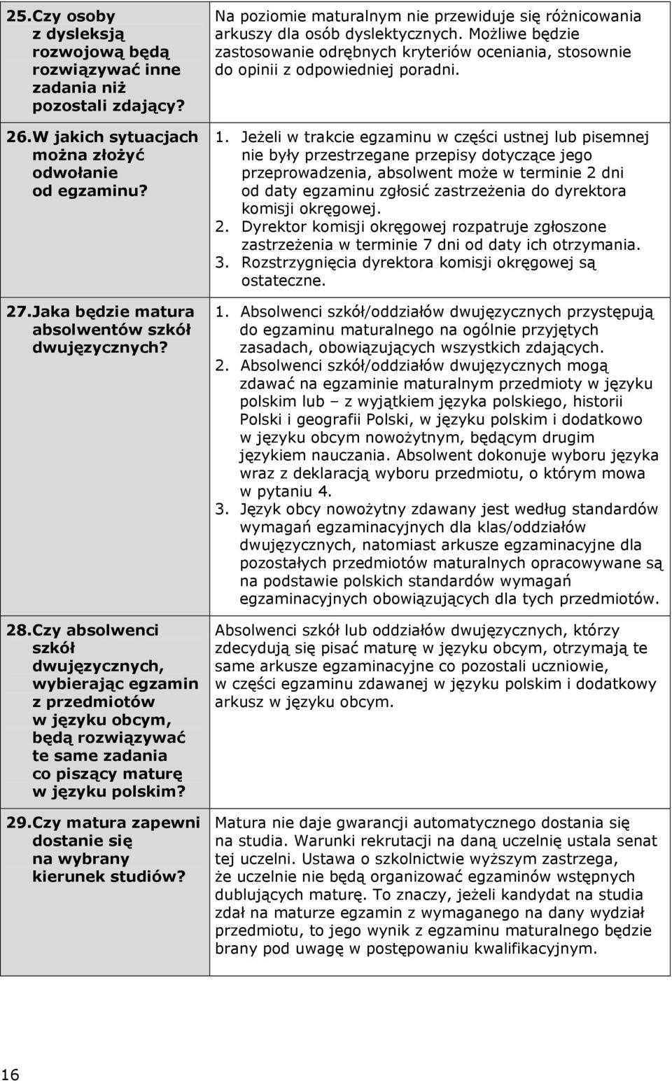 Czy absolwenci szkół dwujęzycznych, wybierając egzamin z przedmiotów w języku obcym, będą rozwiązywać te same zadania co piszący maturę w języku polskim? 29.