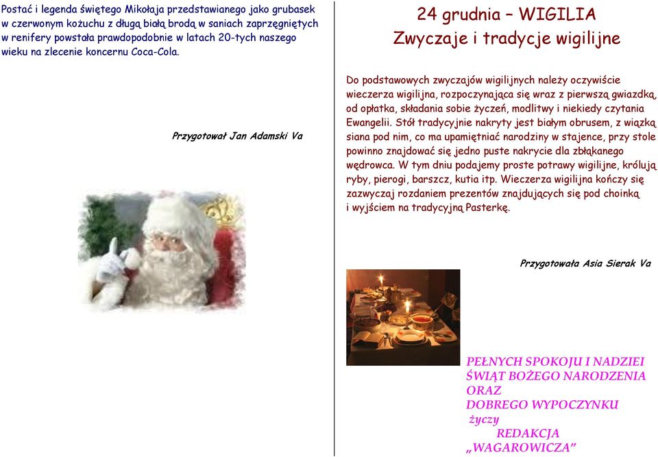 24 grudnia WIGILIA Zwyczaje i tradycje wigilijne Przygotował Jan Adamski Va Do podstawowych zwyczajów wigilijnych należy oczywiście wieczerza wigilijna, rozpoczynająca się wraz z pierwszą gwiazdką,