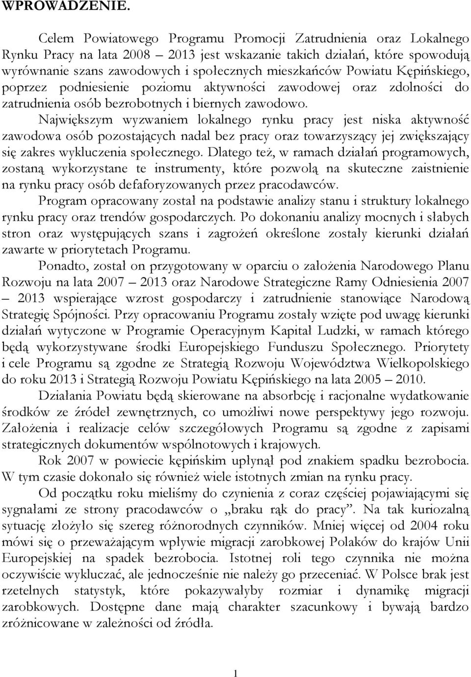 Powiatu Kępińskiego, poprzez podniesienie poziomu aktywności zawodowej oraz zdolności do zatrudnienia osób bezrobotnych i biernych zawodowo.