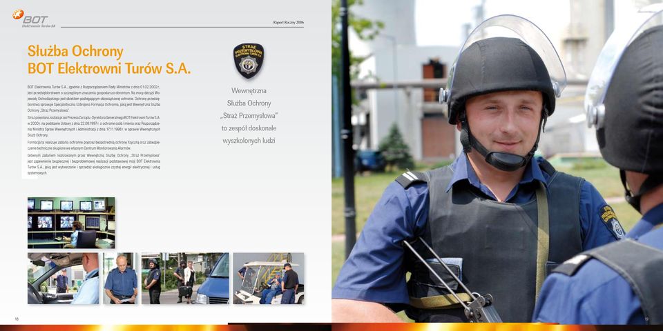 Ochronę przedsiębiorstwa sprawuje Specjalistyczna Uzbrojona Formacja Ochronna, jaką jest Wewnętrzna Służba Ochrony Straż Przemysłowa.