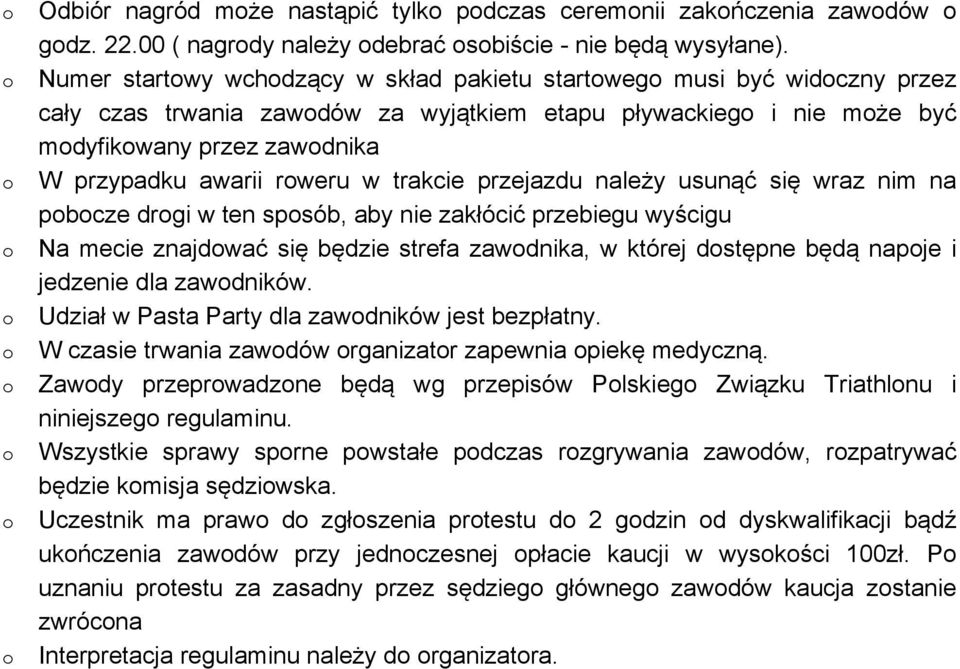 trakcie przejazdu należy usunąć się wraz nim na pbcze drgi w ten spsób, aby nie zakłócić przebiegu wyścigu Na mecie znajdwać się będzie strefa zawdnika, w której dstępne będą napje i jedzenie dla