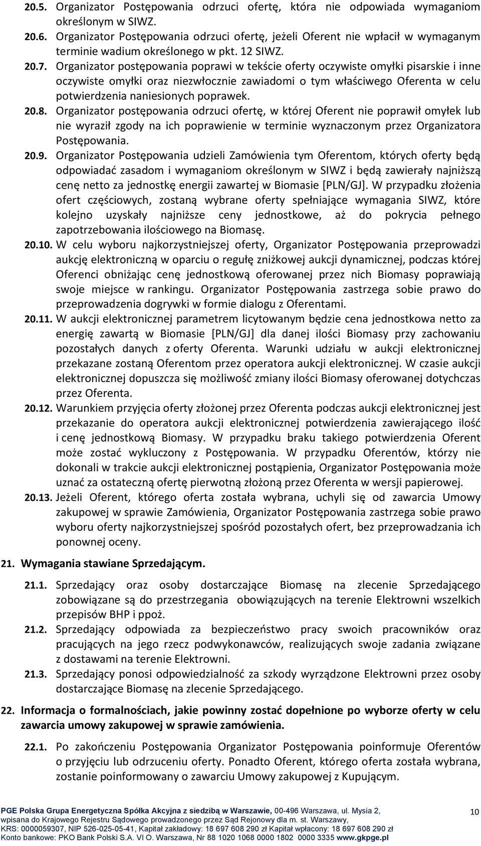 Organizator postępowania poprawi w tekście oferty oczywiste omyłki pisarskie i inne oczywiste omyłki oraz niezwłocznie zawiadomi o tym właściwego Oferenta w celu potwierdzenia naniesionych poprawek.