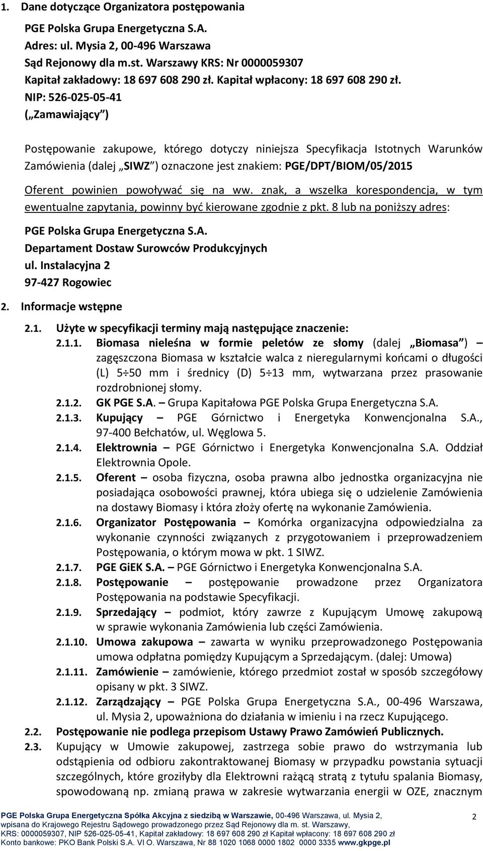 NIP: 526-025-05-41 ( Zamawiający ) Postępowanie zakupowe, którego dotyczy niniejsza Specyfikacja Istotnych Warunków Zamówienia (dalej SIWZ ) oznaczone jest znakiem: PGE/DPT/BIOM/05/2015 Oferent