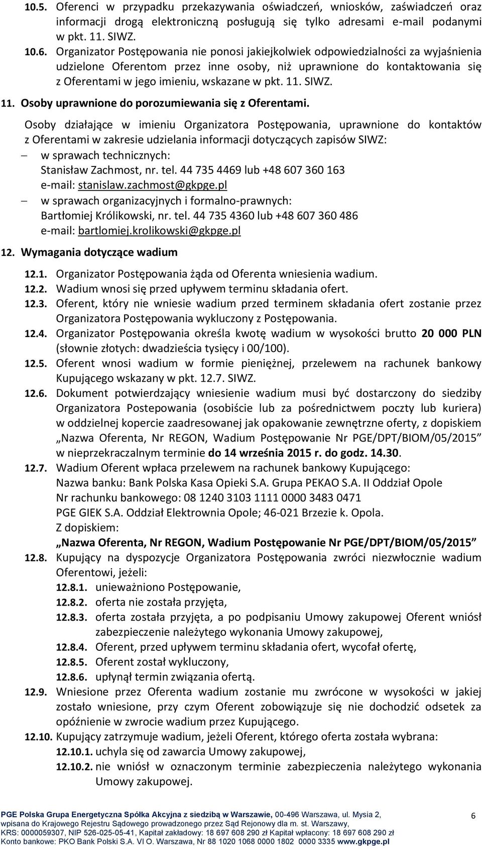 pkt. 11. SIWZ. 11. Osoby uprawnione do porozumiewania się z Oferentami.