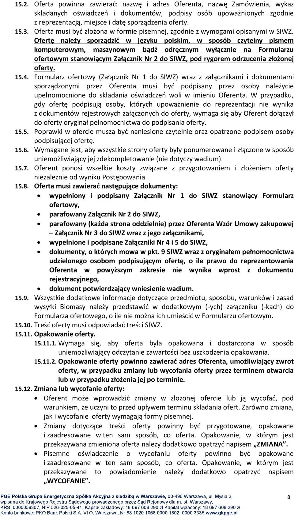 Ofertę należy sporządzić w języku polskim, w sposób czytelny pismem komputerowym, maszynowym bądź odręcznym wyłącznie na Formularzu ofertowym stanowiącym Załącznik Nr 2 do SIWZ, pod rygorem