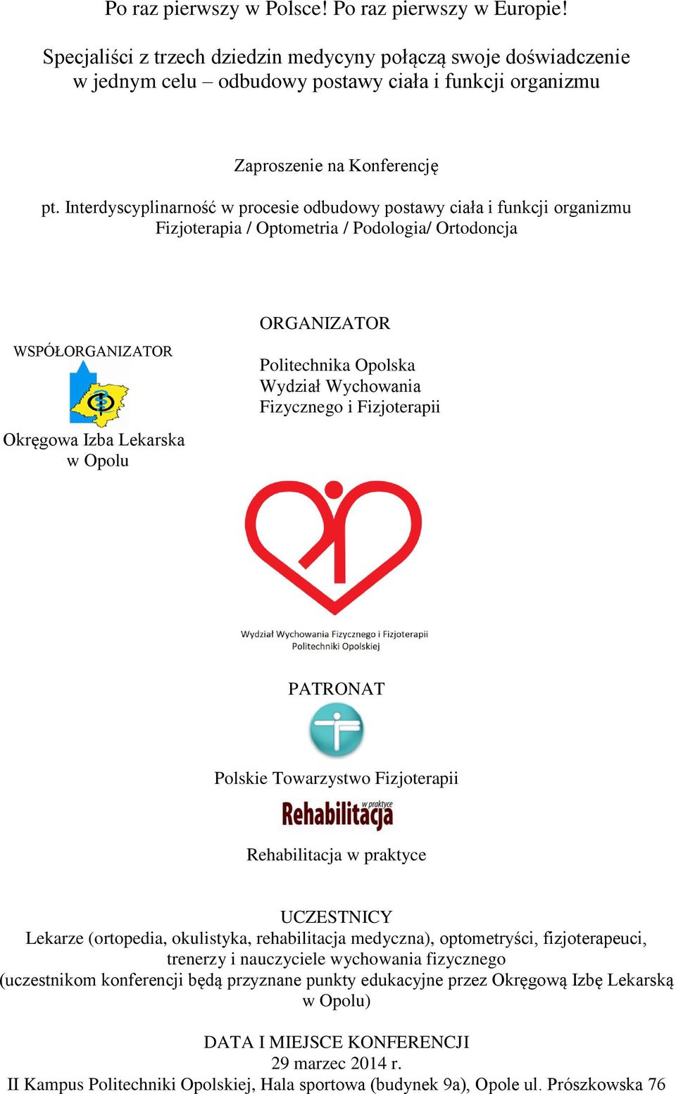 Interdyscyplinarność w procesie odbudowy postawy ciała i funkcji organizmu Fizjoterapia / Optometria / Podologia/ Ortodoncja WSPÓŁORGANIZATOR Okręgowa Izba Lekarska w Opolu ORGANIZATOR Politechnika