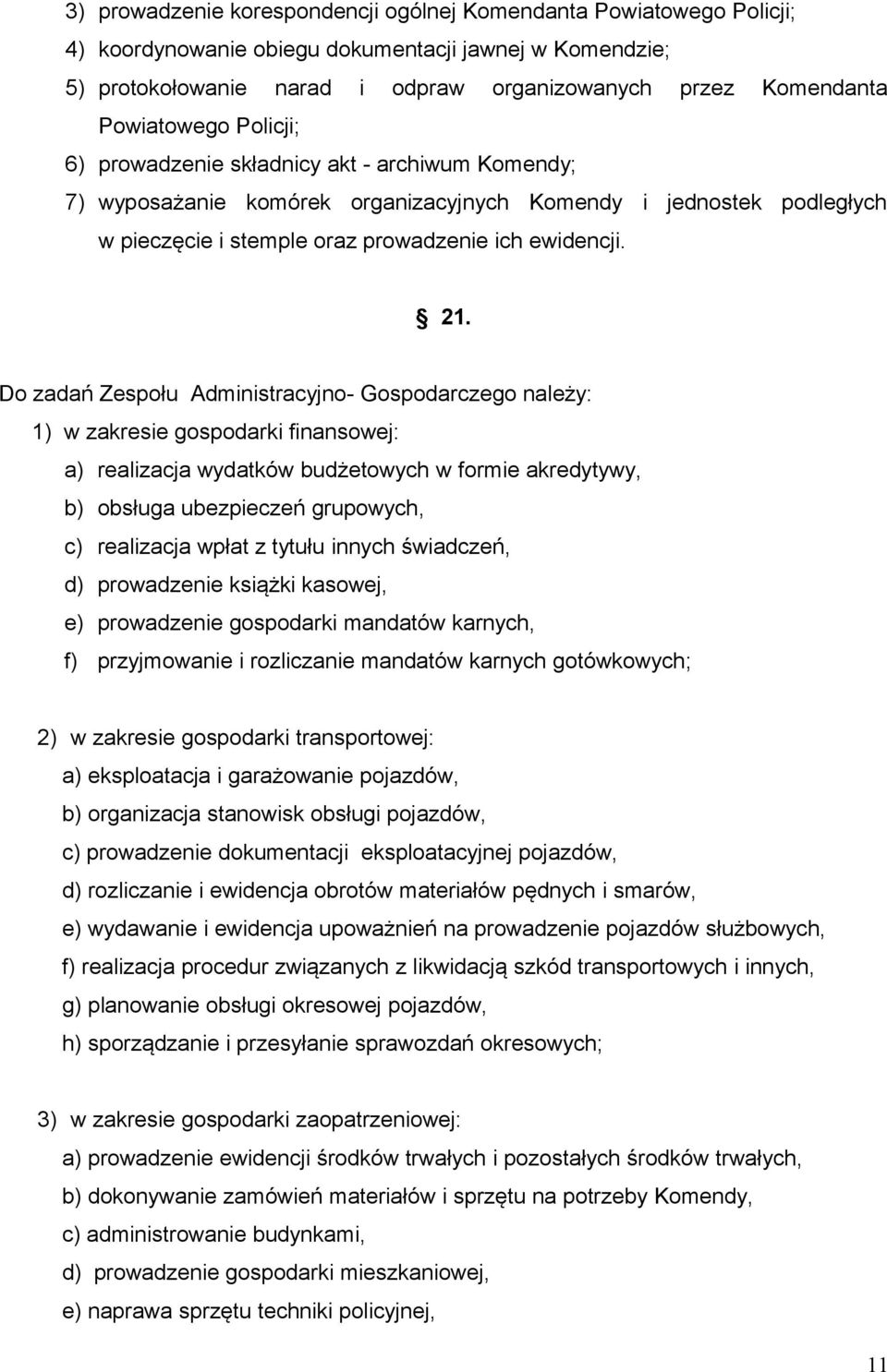 Do zadań Zespołu Administracyjno- Gospodarczego należy: 1) w zakresie gospodarki finansowej: a) realizacja wydatków budżetowych w formie akredytywy, b) obsługa ubezpieczeń grupowych, c) realizacja