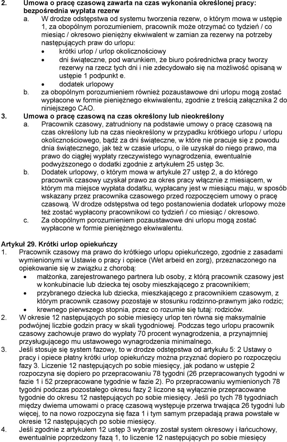 rezerwy na potrzeby następujących praw do urlopu: krótki urlop / urlop okolicznościowy dni świąteczne, pod warunkiem, że biuro pośrednictwa pracy tworzy rezerwy na rzecz tych dni i nie zdecydowało