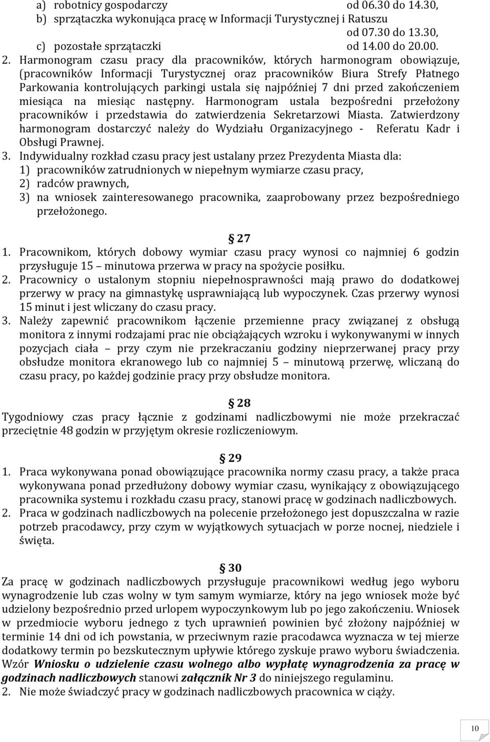 Harmonogram czasu pracy dla pracowników, których harmonogram obowiązuje, (pracowników Informacji Turystycznej oraz pracowników Biura Strefy Płatnego Parkowania kontrolujących parkingi ustala się