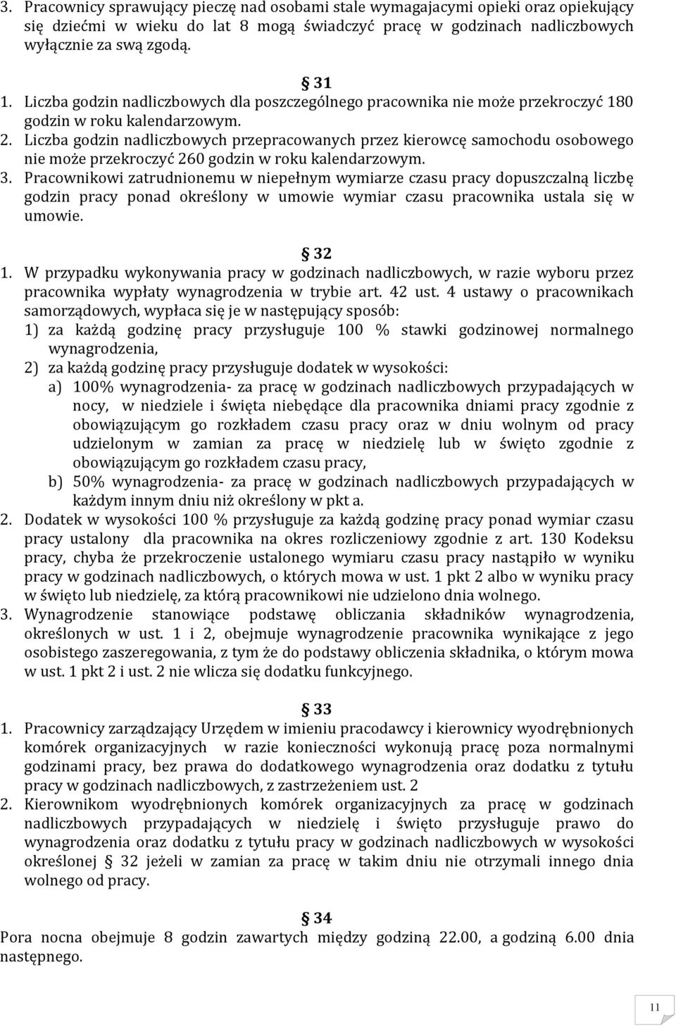 Liczba godzin nadliczbowych przepracowanych przez kierowcę samochodu osobowego nie może przekroczyć 260 godzin w roku kalendarzowym. 3.