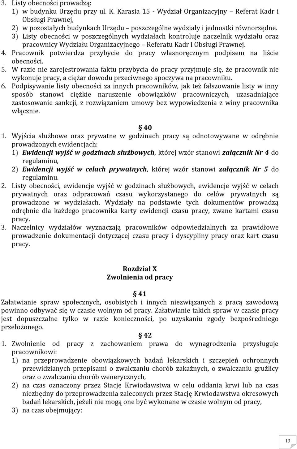 3) Listy obecności w poszczególnych wydziałach kontroluje naczelnik wydziału oraz pracownicy Wydziału Organizacyjnego Referatu Kadr i Obsługi Prawnej. 4.