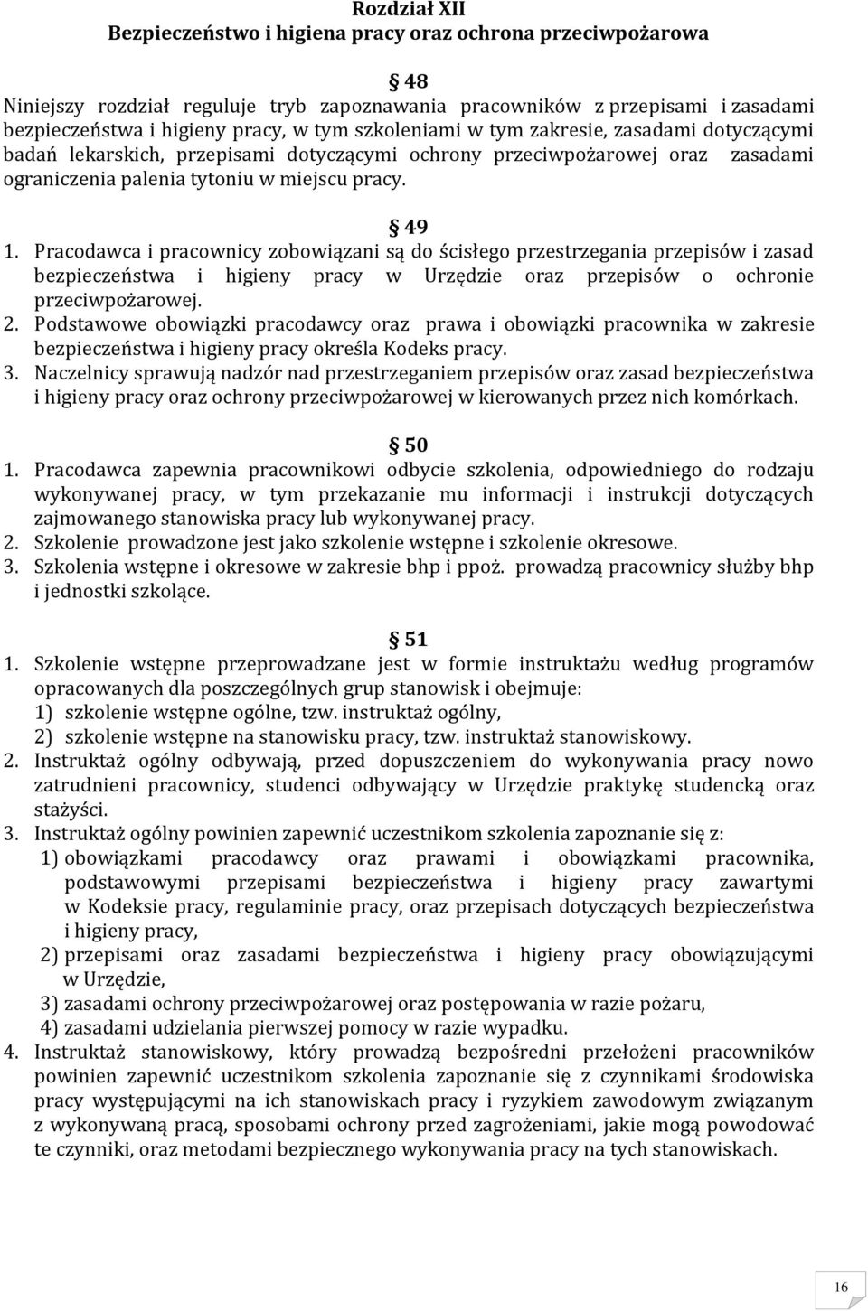 Pracodawca i pracownicy zobowiązani są do ścisłego przestrzegania przepisów i zasad bezpieczeństwa i higieny pracy w Urzędzie oraz przepisów o ochronie przeciwpożarowej. 2.