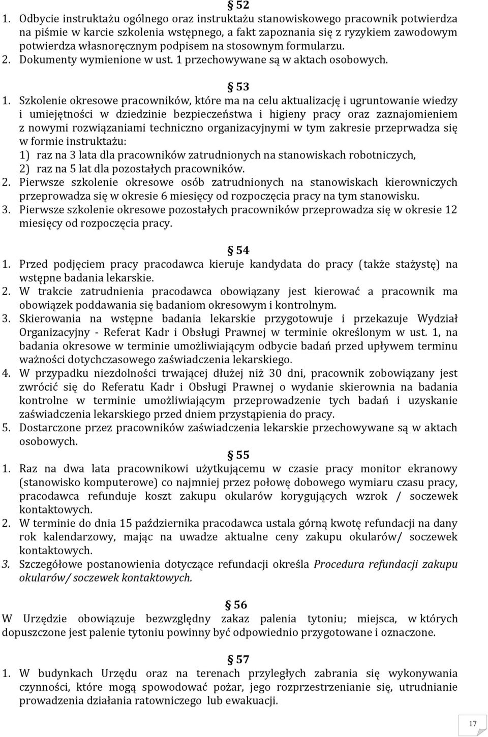 Szkolenie okresowe pracowników, które ma na celu aktualizację i ugruntowanie wiedzy i umiejętności w dziedzinie bezpieczeństwa i higieny pracy oraz zaznajomieniem z nowymi rozwiązaniami techniczno