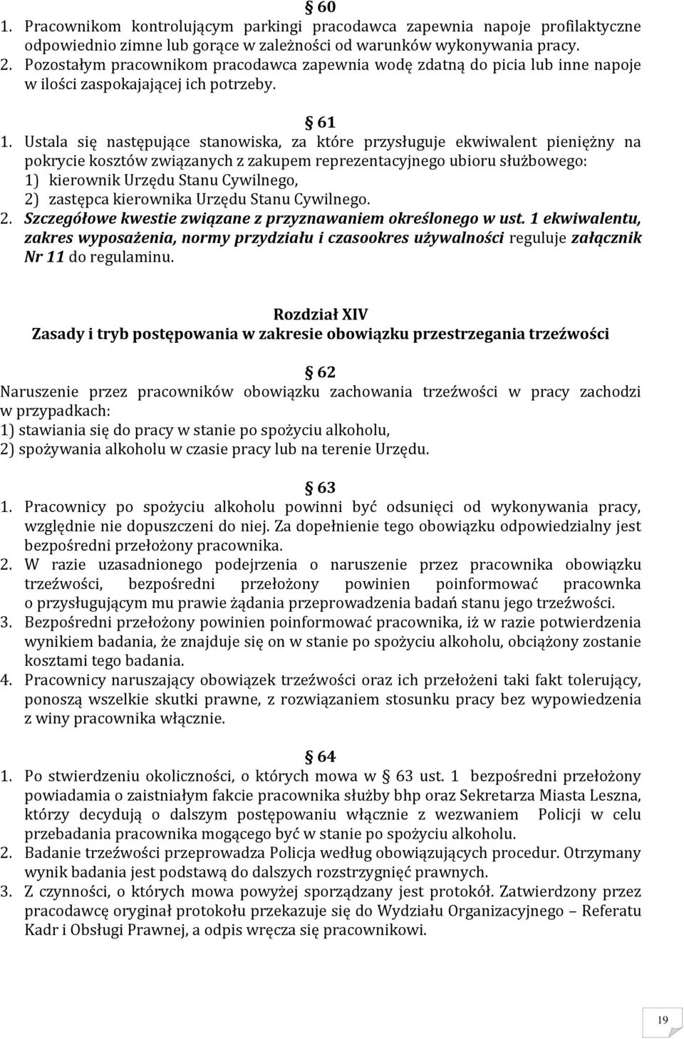 Ustala się następujące stanowiska, za które przysługuje ekwiwalent pieniężny na pokrycie kosztów związanych z zakupem reprezentacyjnego ubioru służbowego: 1) kierownik Urzędu Stanu Cywilnego, 2)