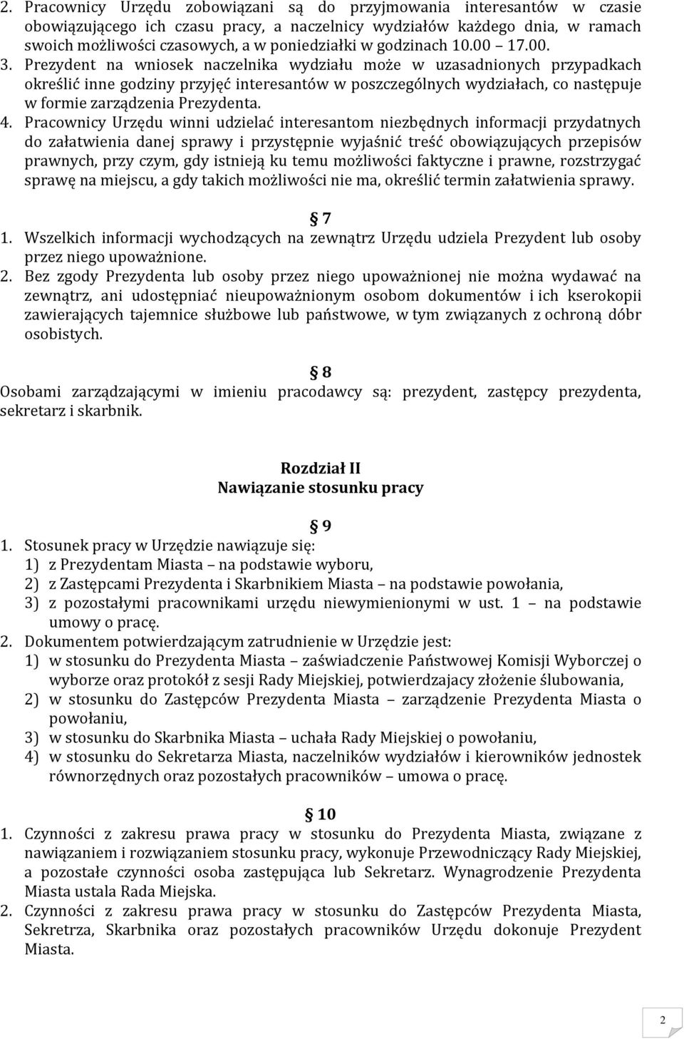 Prezydent na wniosek naczelnika wydziału może w uzasadnionych przypadkach określić inne godziny przyjęć interesantów w poszczególnych wydziałach, co następuje w formie zarządzenia Prezydenta. 4.