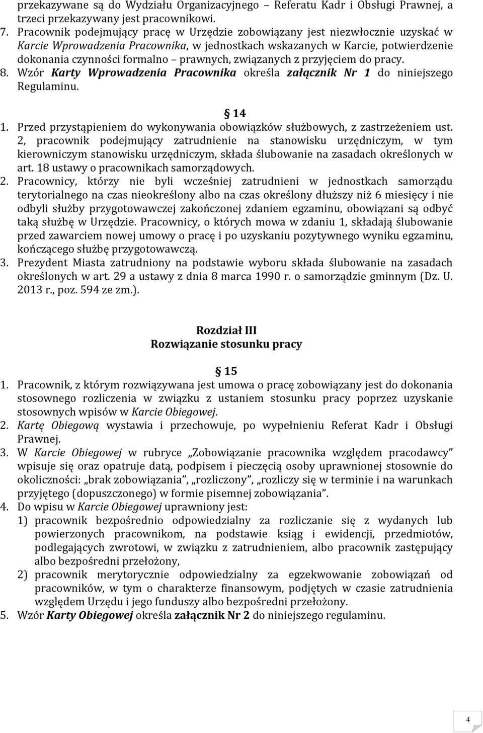 związanych z przyjęciem do pracy. 8. Wzór Karty Wprowadzenia Pracownika określa załącznik Nr 1 do niniejszego Regulaminu. 14 1.