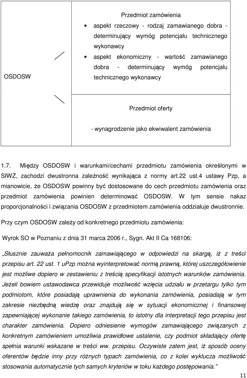 Między OSDOSW i warunkami/cechami przedmiotu zamówienia określonymi w SIWZ, zachodzi dwustronna zależność wynikająca z normy art.22 ust.