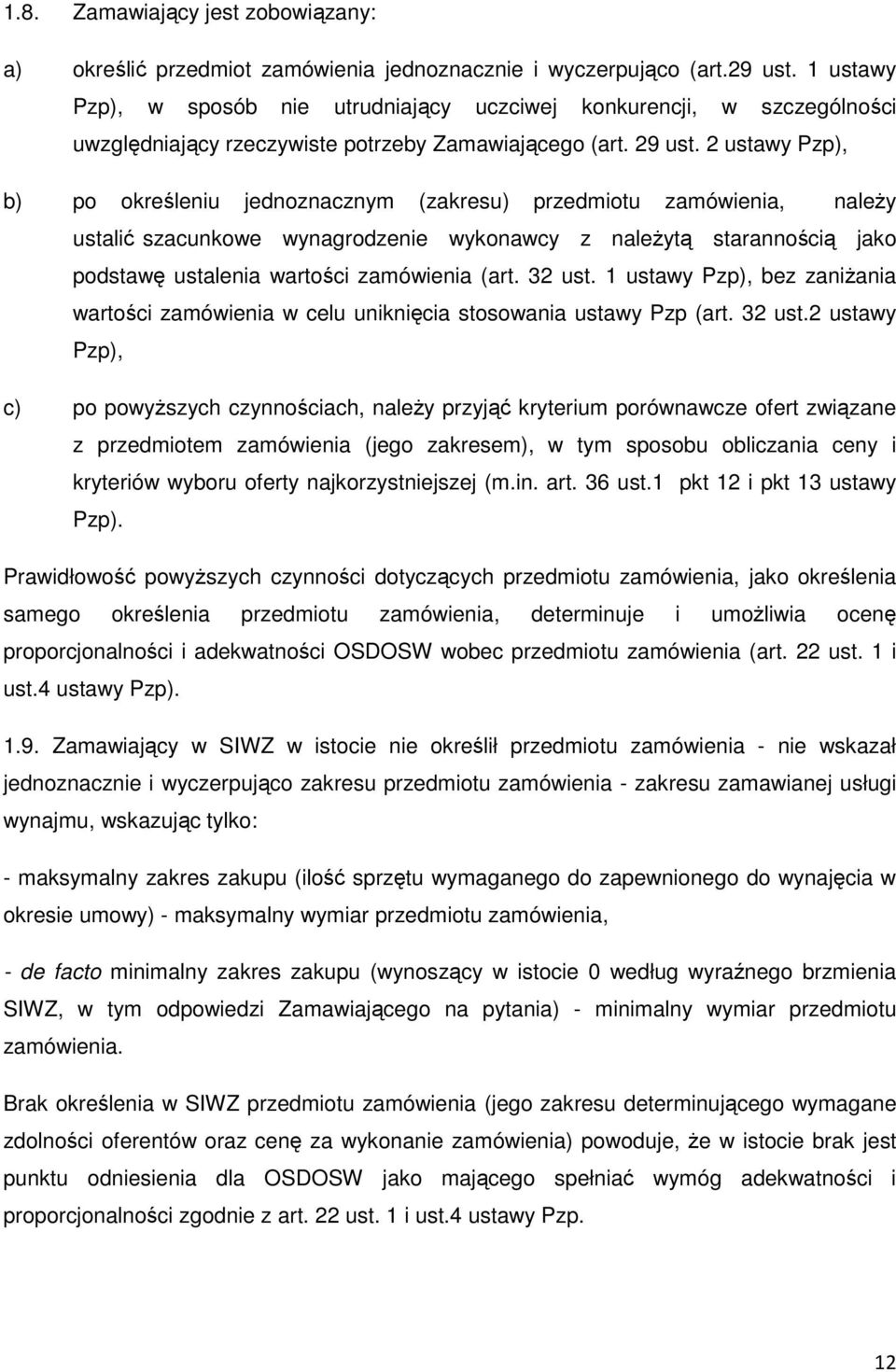 2 ustawy Pzp), b) po określeniu jednoznacznym (zakresu) przedmiotu zamówienia, należy ustalić szacunkowe wynagrodzenie wykonawcy z należytą starannością jako podstawę ustalenia wartości zamówienia