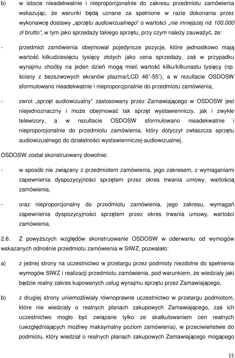 000 zł brutto, w tym jako sprzedaży takiego sprzętu, przy czym należy zauważyć, że: - przedmiot zamówienia obejmował pojedyncze pozycje, które jednostkowo mają wartość kilkudziesięciu tysięcy złotych