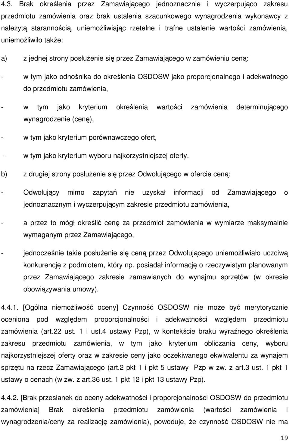 proporcjonalnego i adekwatnego do przedmiotu zamówienia, - w tym jako kryterium określenia wartości zamówienia determinującego wynagrodzenie (cenę), - w tym jako kryterium porównawczego ofert, - w